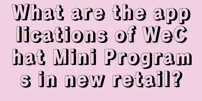 What are the applications of WeChat Mini Programs in new retail?