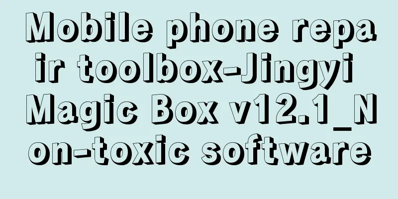 Mobile phone repair toolbox-Jingyi Magic Box v12.1_Non-toxic software