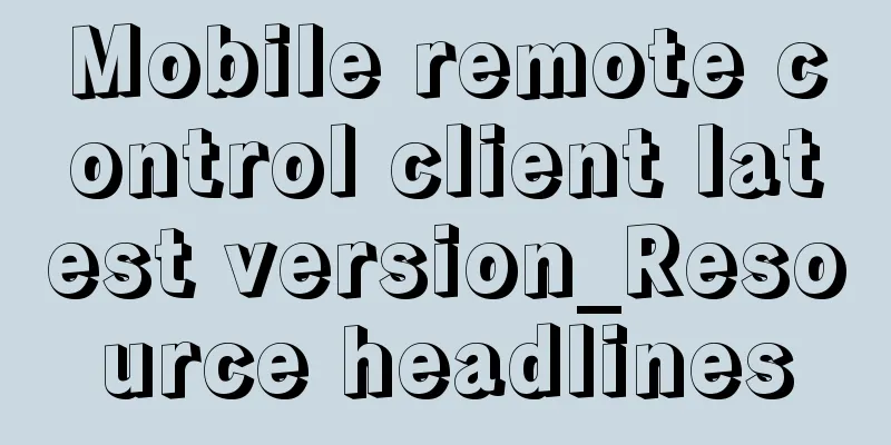 Mobile remote control client latest version_Resource headlines