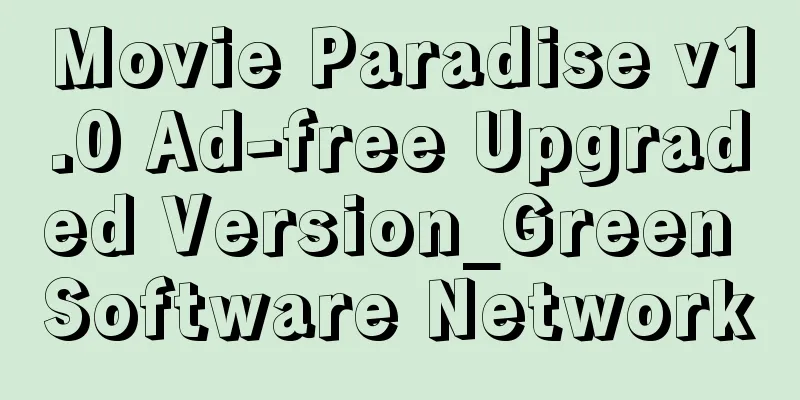 Movie Paradise v1.0 Ad-free Upgraded Version_Green Software Network