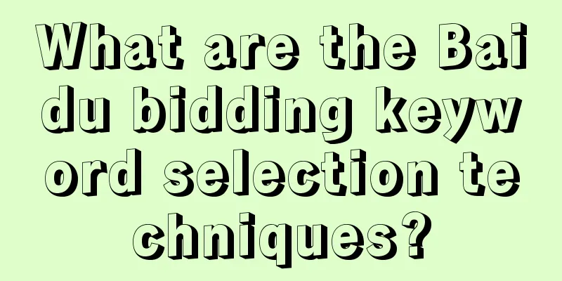 What are the Baidu bidding keyword selection techniques?