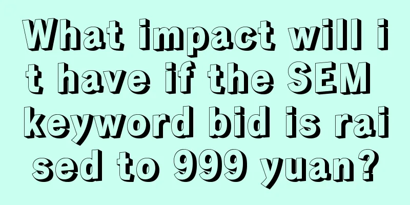 What impact will it have if the SEM keyword bid is raised to 999 yuan?