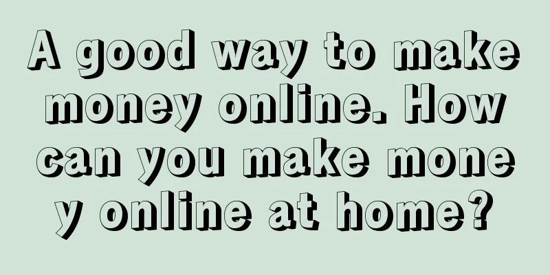 A good way to make money online. How can you make money online at home?