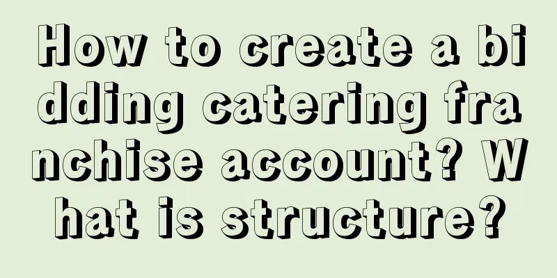 How to create a bidding catering franchise account? What is structure?