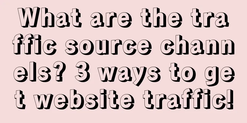 What are the traffic source channels? 3 ways to get website traffic!