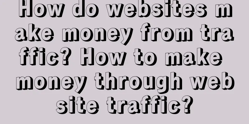 How do websites make money from traffic? How to make money through website traffic?