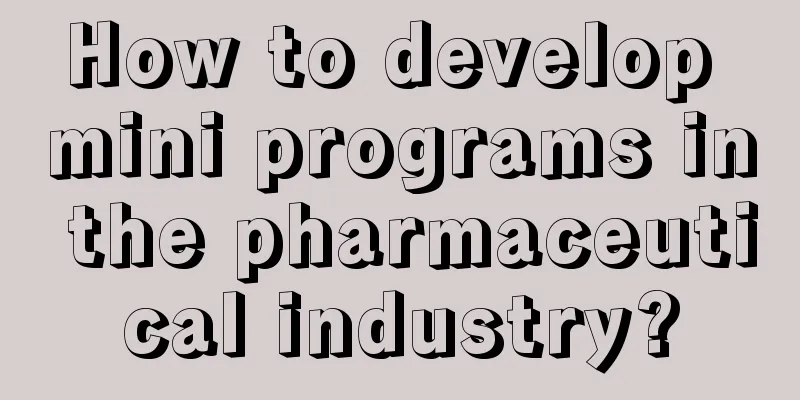 How to develop mini programs in the pharmaceutical industry?