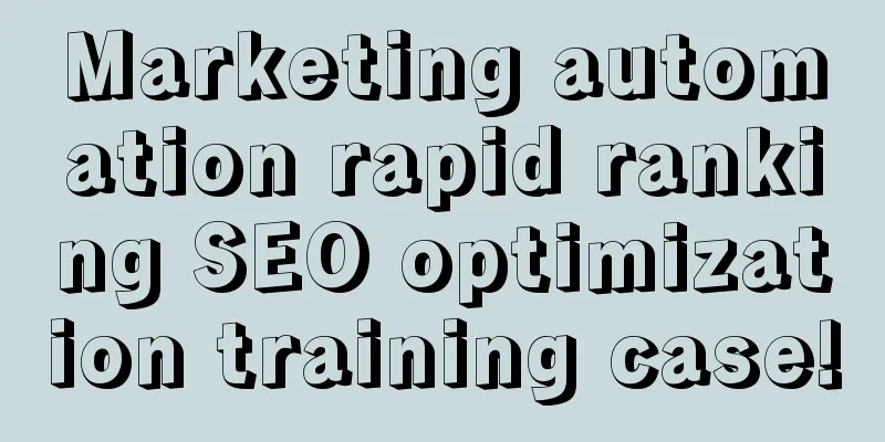 Marketing automation rapid ranking SEO optimization training case!