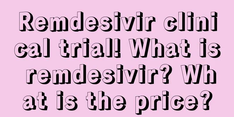 Remdesivir clinical trial! What is remdesivir? What is the price?