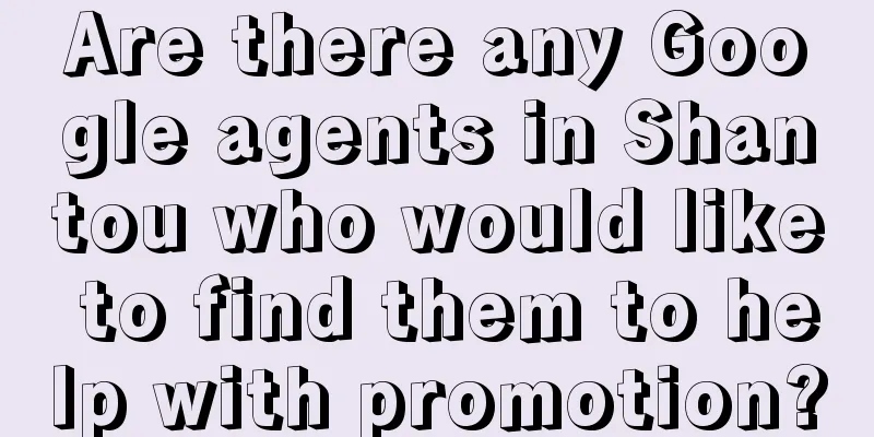 Are there any Google agents in Shantou who would like to find them to help with promotion?