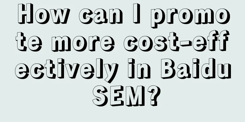 How can I promote more cost-effectively in Baidu SEM?