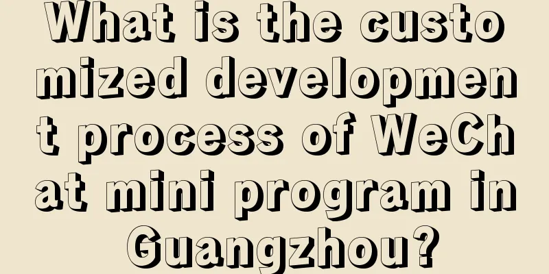 What is the customized development process of WeChat mini program in Guangzhou?