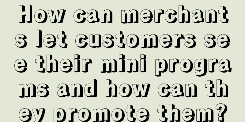 How can merchants let customers see their mini programs and how can they promote them?