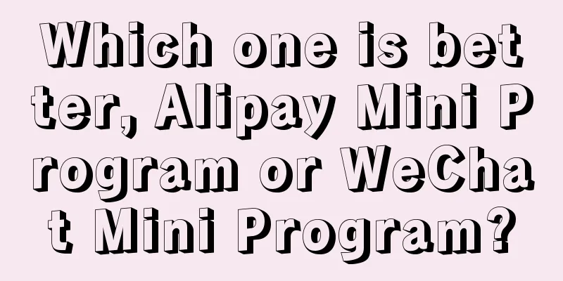 Which one is better, Alipay Mini Program or WeChat Mini Program?