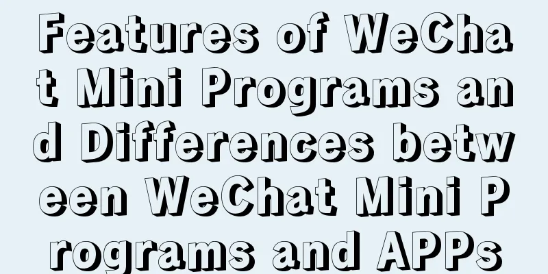 Features of WeChat Mini Programs and Differences between WeChat Mini Programs and APPs