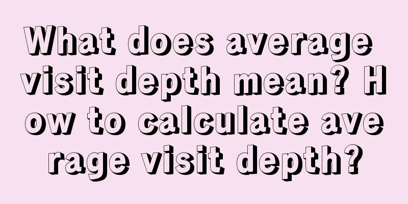 What does average visit depth mean? How to calculate average visit depth?