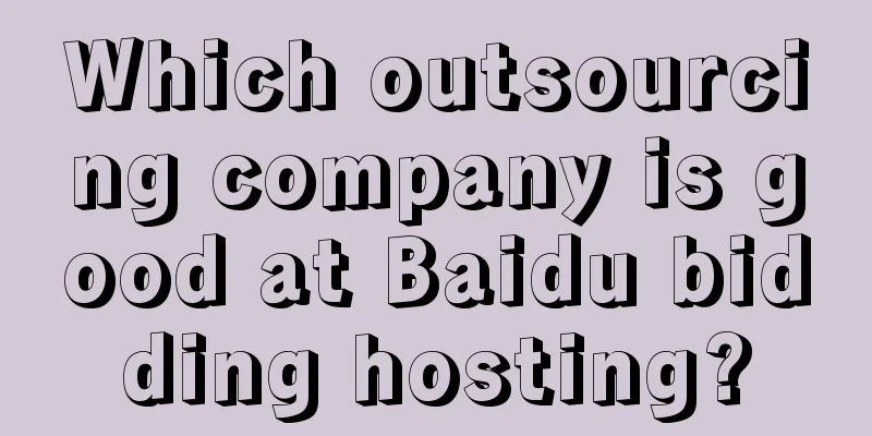 Which outsourcing company is good at Baidu bidding hosting?