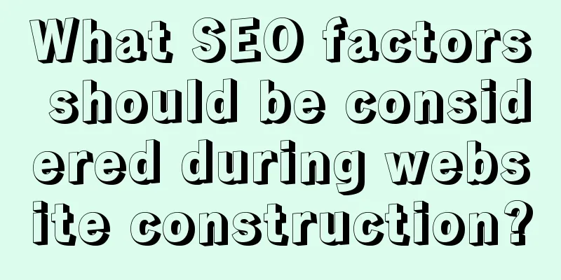 What SEO factors should be considered during website construction?