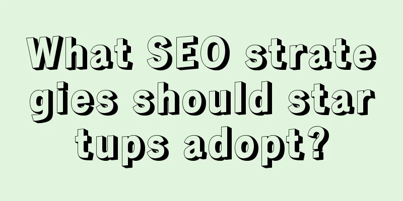 What SEO strategies should startups adopt?