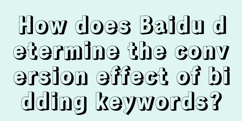 How does Baidu determine the conversion effect of bidding keywords?