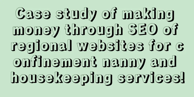 Case study of making money through SEO of regional websites for confinement nanny and housekeeping services!