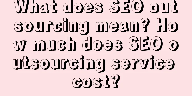 What does SEO outsourcing mean? How much does SEO outsourcing service cost?