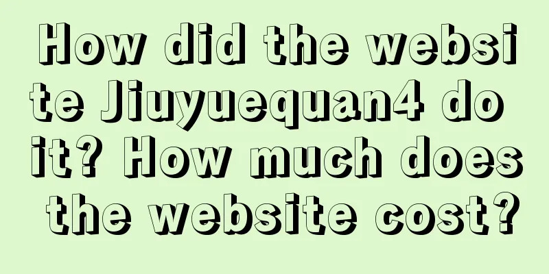 How did the website Jiuyuequan4 do it? How much does the website cost?