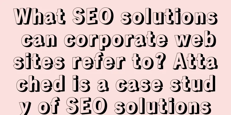 What SEO solutions can corporate websites refer to? Attached is a case study of SEO solutions