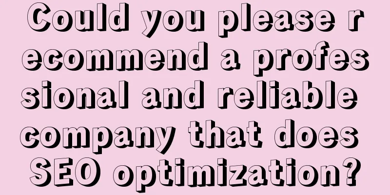 Could you please recommend a professional and reliable company that does SEO optimization?