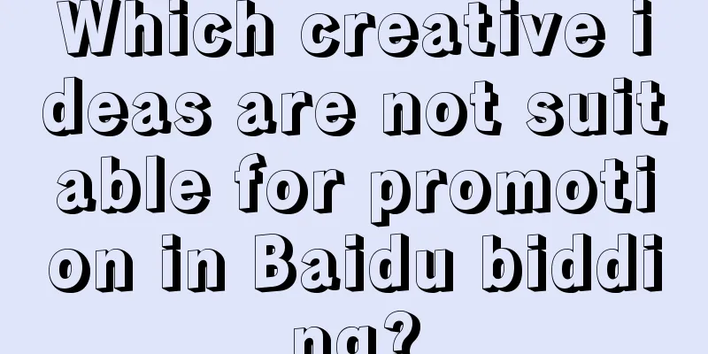 Which creative ideas are not suitable for promotion in Baidu bidding?