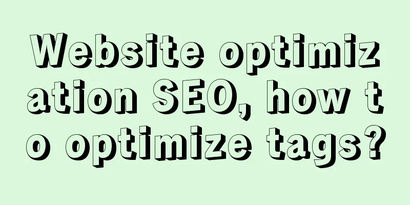 Website optimization SEO, how to optimize tags?