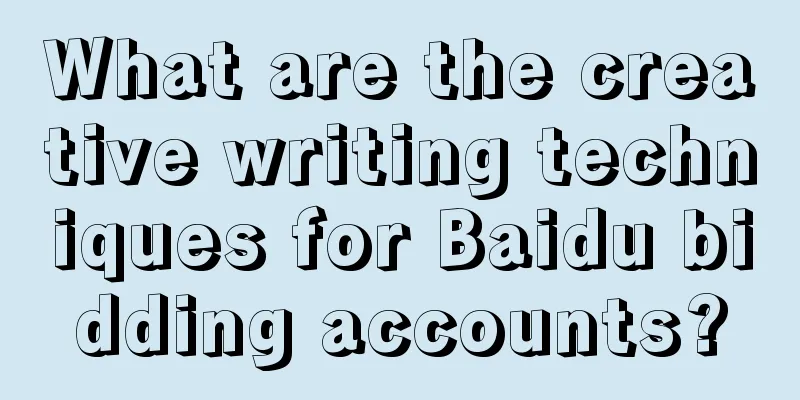 What are the creative writing techniques for Baidu bidding accounts?