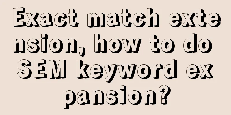 Exact match extension, how to do SEM keyword expansion?