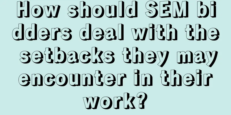 How should SEM bidders deal with the setbacks they may encounter in their work?