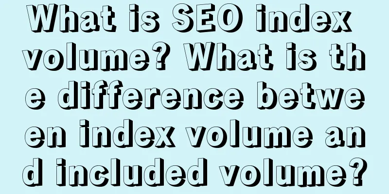 What is SEO index volume? What is the difference between index volume and included volume?