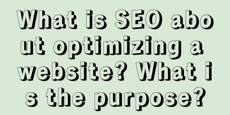 What is SEO about optimizing a website? What is the purpose?