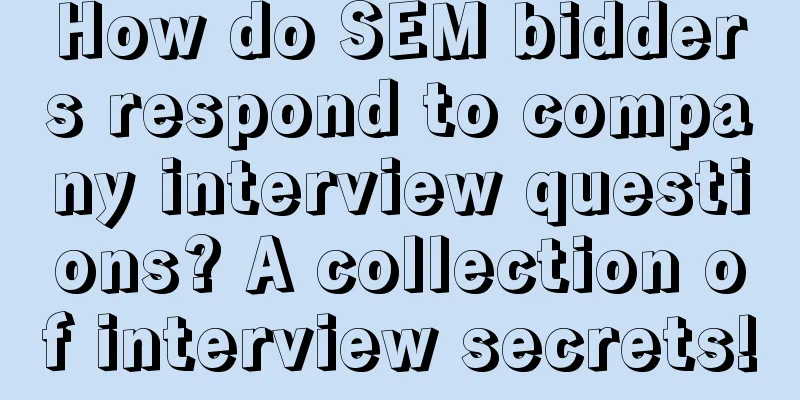 How do SEM bidders respond to company interview questions? A collection of interview secrets!