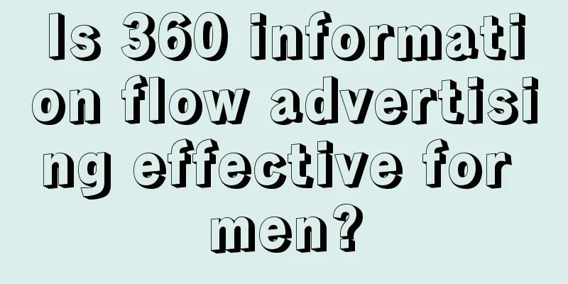 Is 360 information flow advertising effective for men?