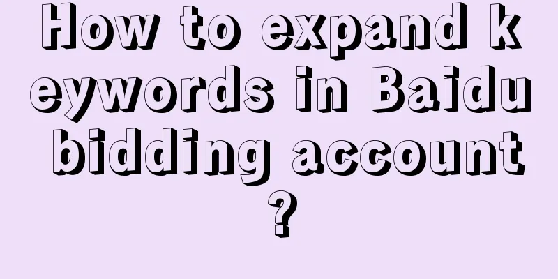 How to expand keywords in Baidu bidding account?