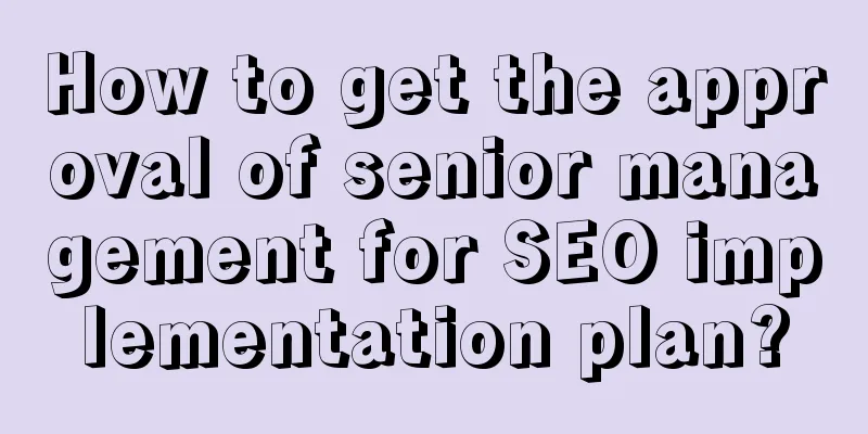 How to get the approval of senior management for SEO implementation plan?