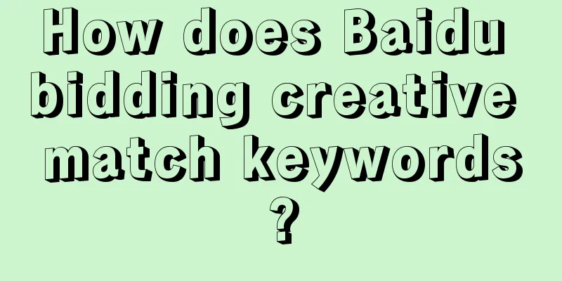 How does Baidu bidding creative match keywords?