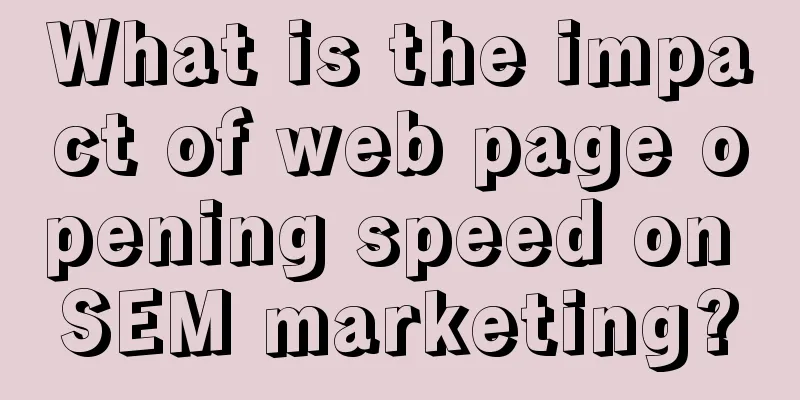 What is the impact of web page opening speed on SEM marketing?