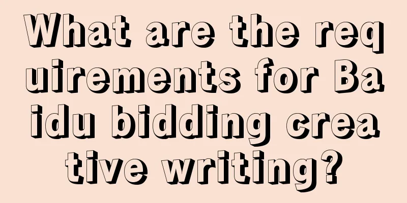 What are the requirements for Baidu bidding creative writing?