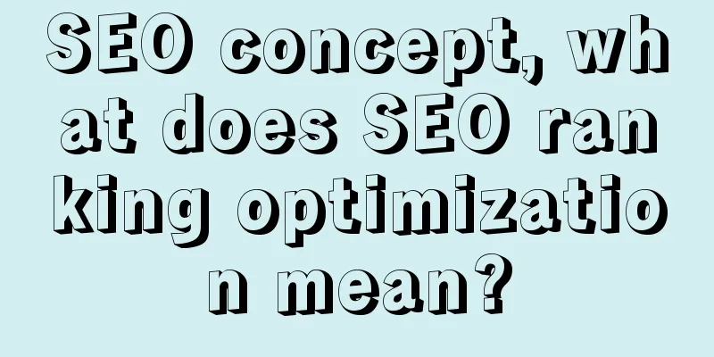 SEO concept, what does SEO ranking optimization mean?