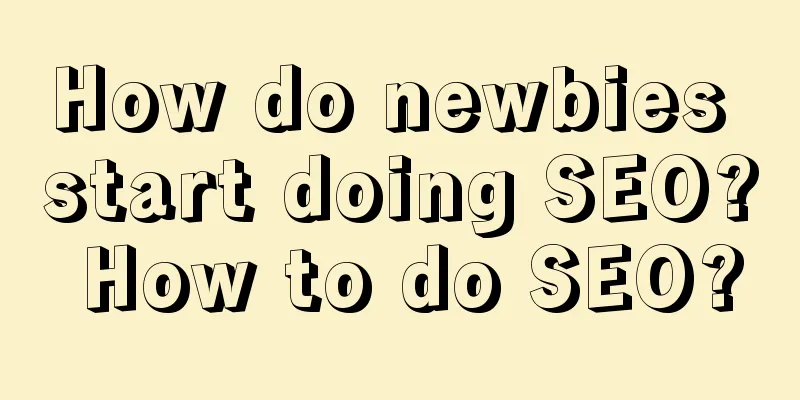 How do newbies start doing SEO? How to do SEO?