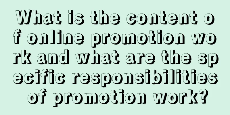 What is the content of online promotion work and what are the specific responsibilities of promotion work?