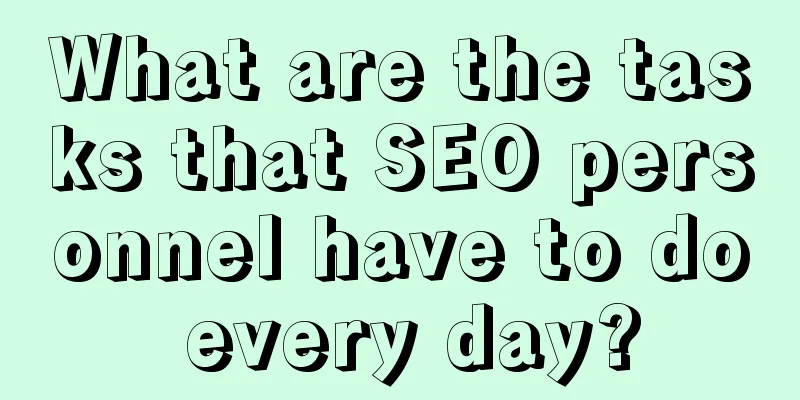 What are the tasks that SEO personnel have to do every day?