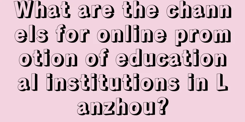 What are the channels for online promotion of educational institutions in Lanzhou?