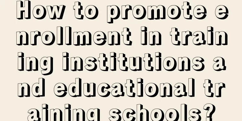 How to promote enrollment in training institutions and educational training schools?