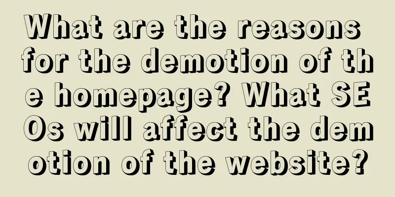 What are the reasons for the demotion of the homepage? What SEOs will affect the demotion of the website?